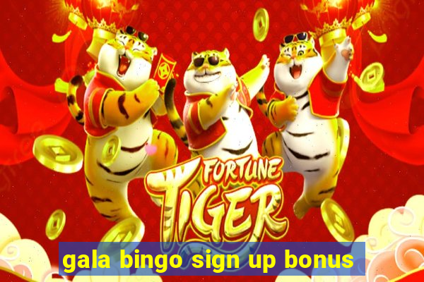 gala bingo sign up bonus