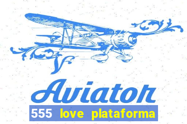 555 love plataforma de jogos