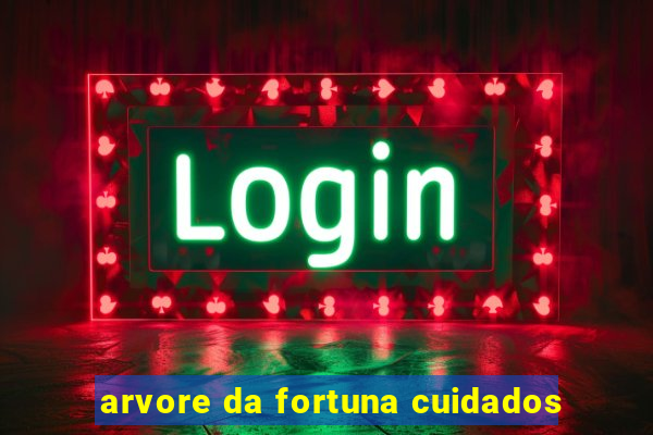 arvore da fortuna cuidados