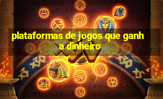 plataformas de jogos que ganha dinheiro