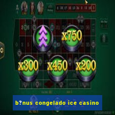 b?nus congelado ice casino