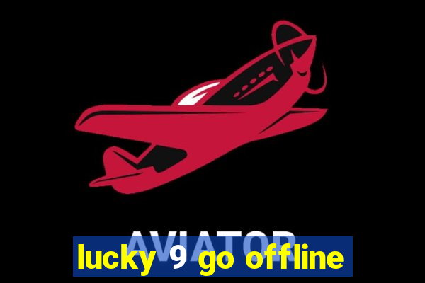 lucky 9 go offline