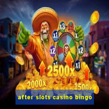 after slots casino bingo