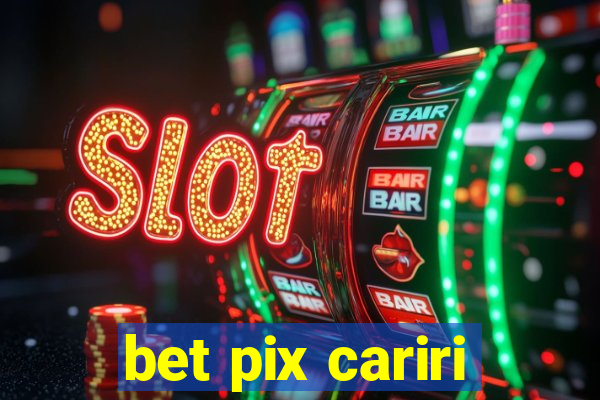 bet pix cariri