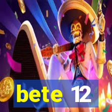 bete 12