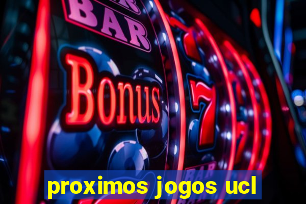 proximos jogos ucl