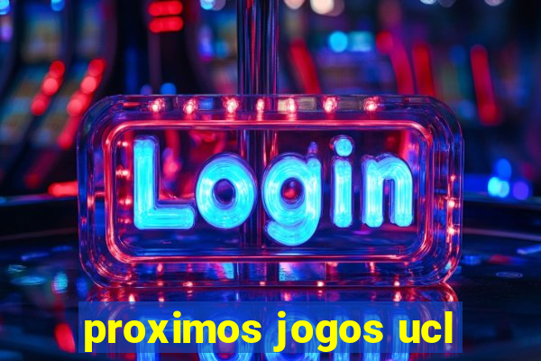 proximos jogos ucl