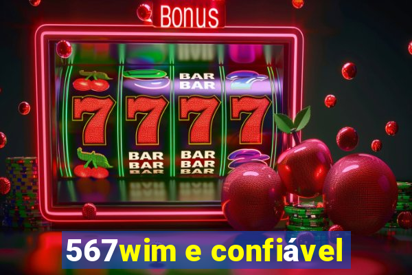 567wim e confiável