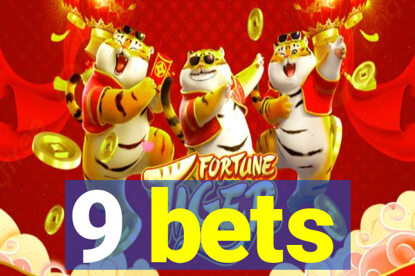 9 bets