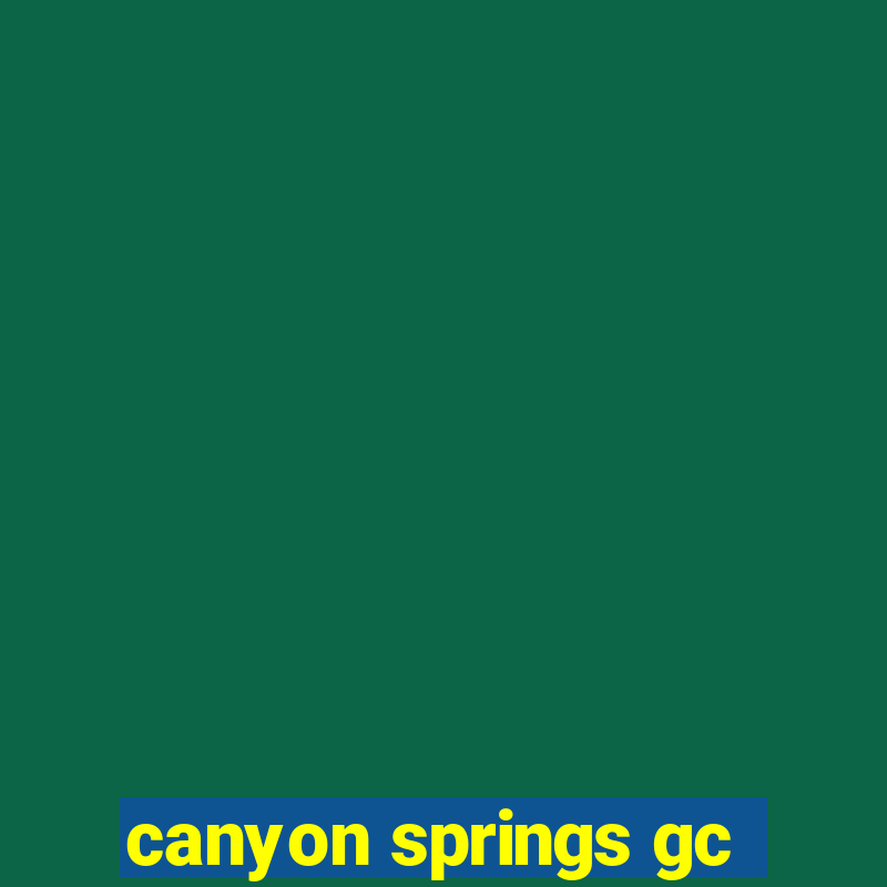 canyon springs gc