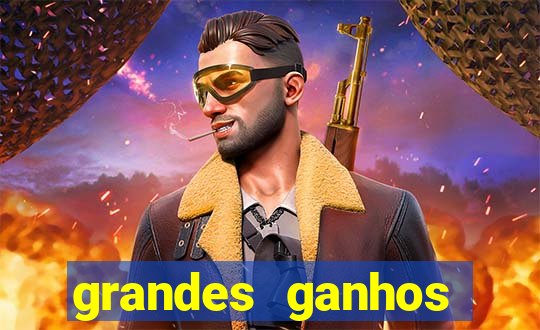 grandes ganhos fortune tiger