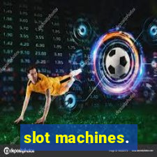 slot machines.