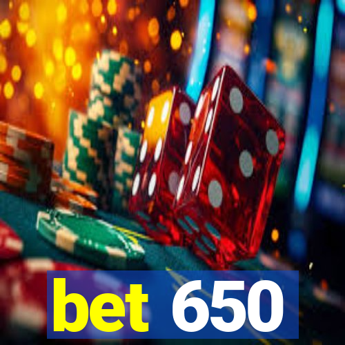 bet 650