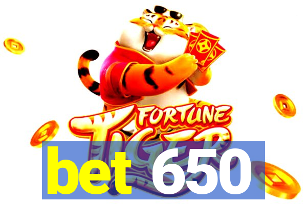 bet 650