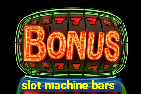 slot machine bars