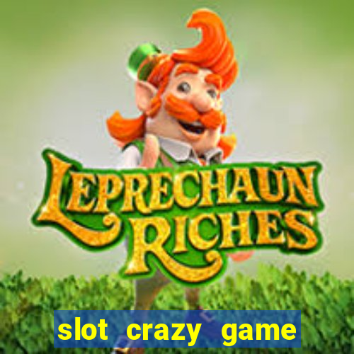 slot crazy game paga mesmo