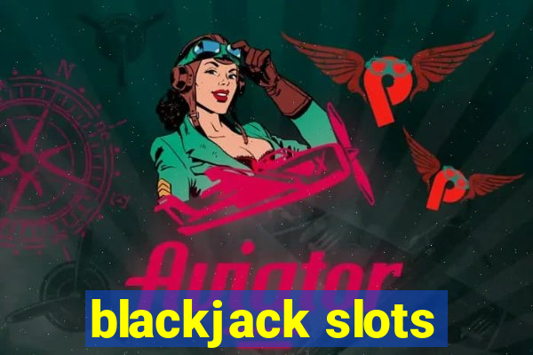 blackjack slots