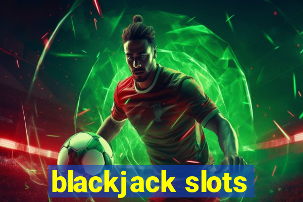 blackjack slots