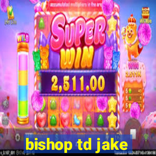 bishop td jake