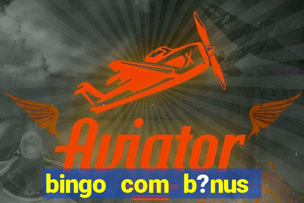 bingo com b?nus grátis no cadastro