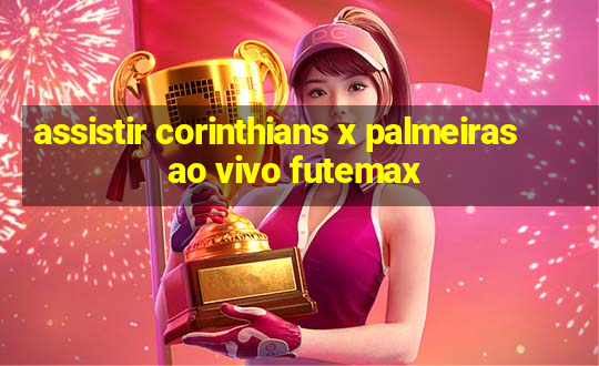 assistir corinthians x palmeiras ao vivo futemax