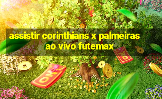 assistir corinthians x palmeiras ao vivo futemax