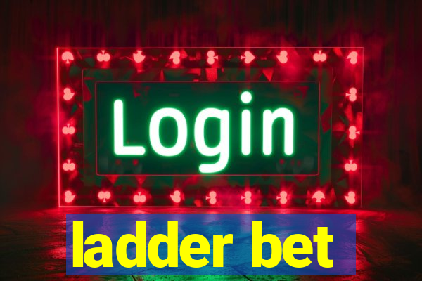 ladder bet