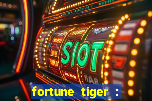 fortune tiger : jogo do tigre