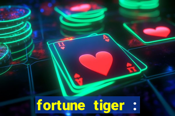 fortune tiger : jogo do tigre