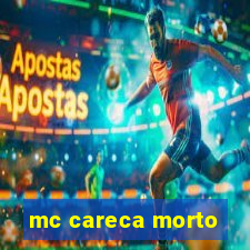 mc careca morto