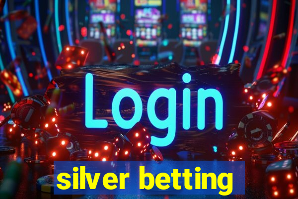 silver betting