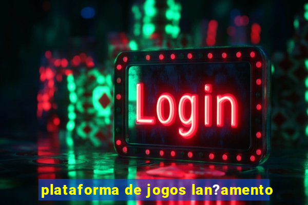 plataforma de jogos lan?amento