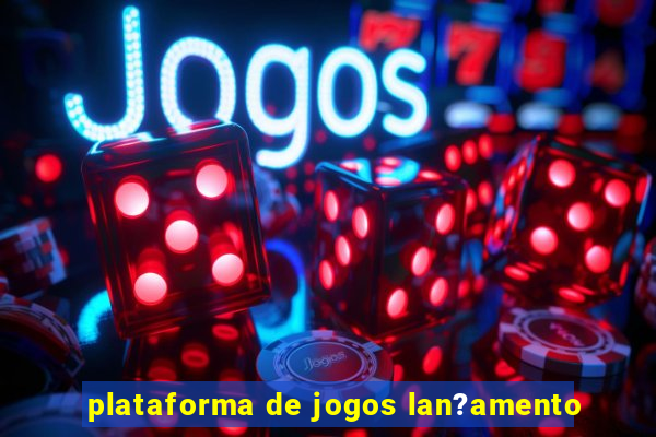 plataforma de jogos lan?amento