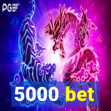 5000 bet