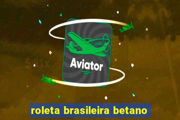 roleta brasileira betano