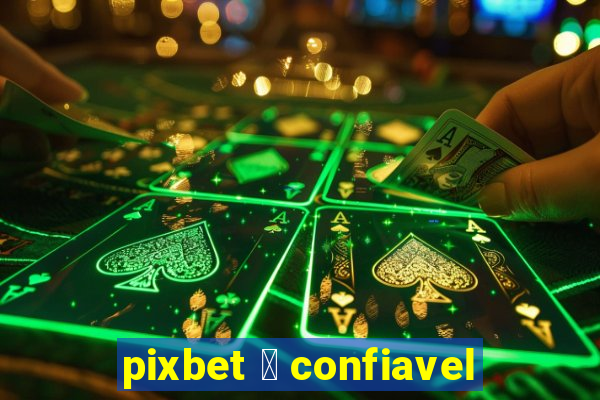 pixbet 茅 confiavel