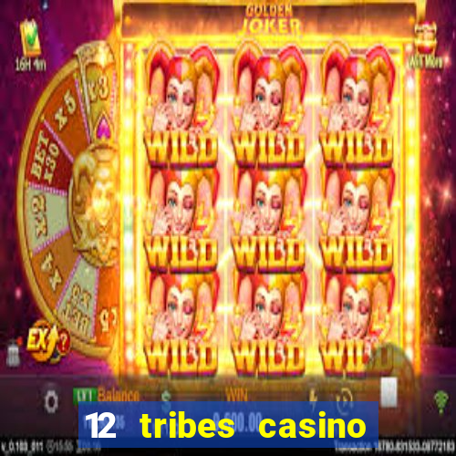 12 tribes casino phone number