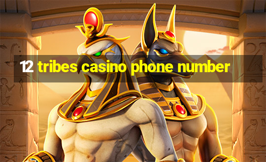 12 tribes casino phone number