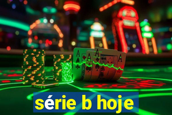 série b hoje