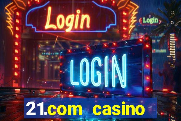 21.com casino online poker