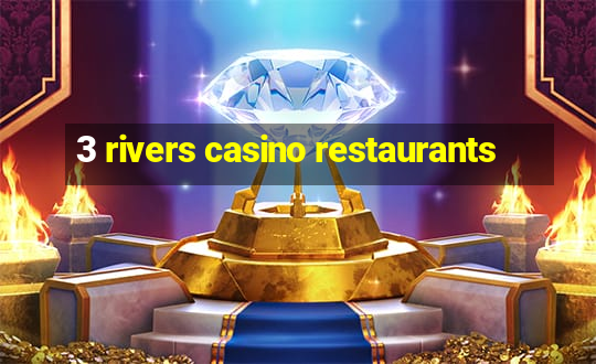 3 rivers casino restaurants