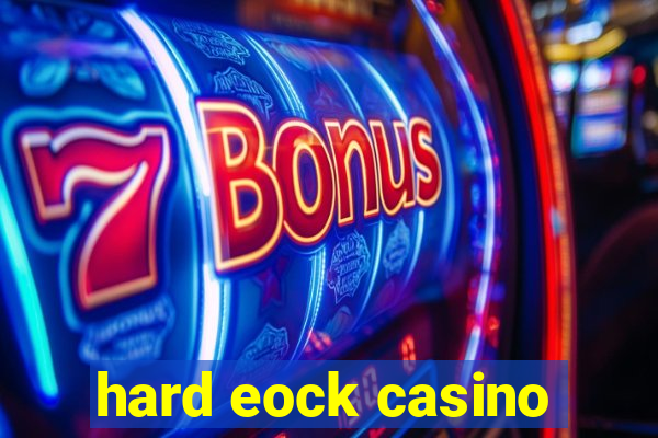 hard eock casino