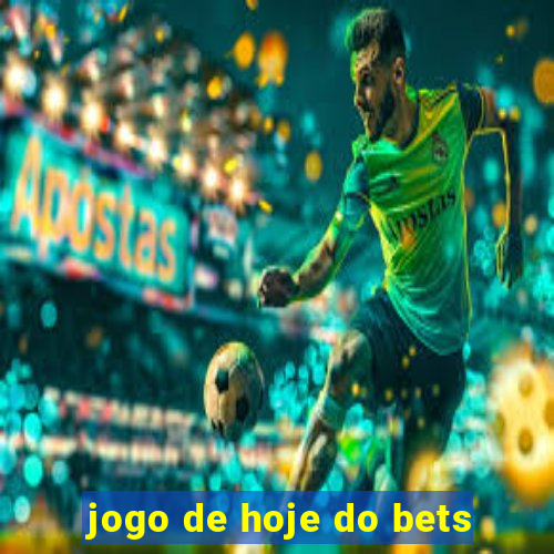 jogo de hoje do bets