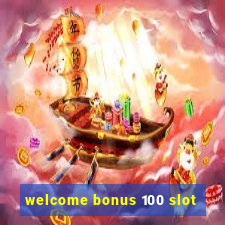 welcome bonus 100 slot