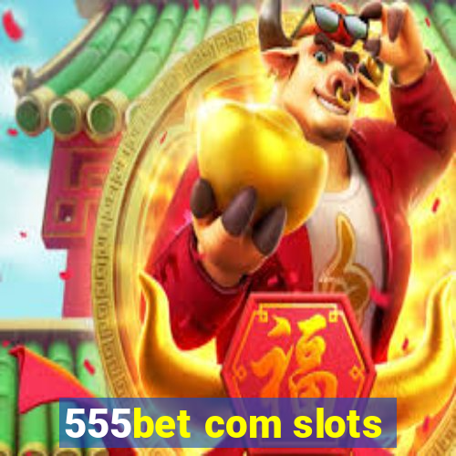 555bet com slots