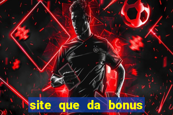 site que da bonus no cadastro