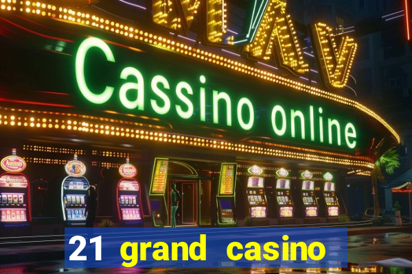 21 grand casino sign in