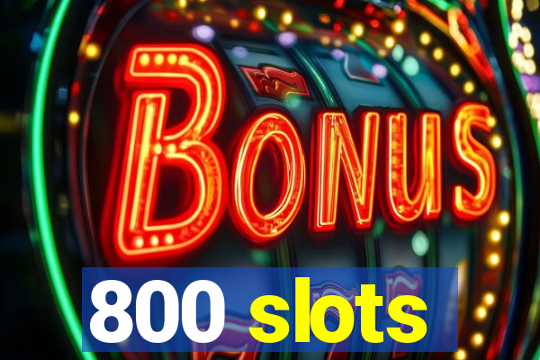 800 slots