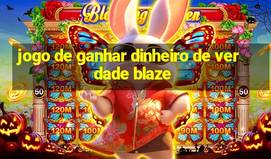 jogo de ganhar dinheiro de verdade blaze