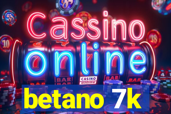 betano 7k